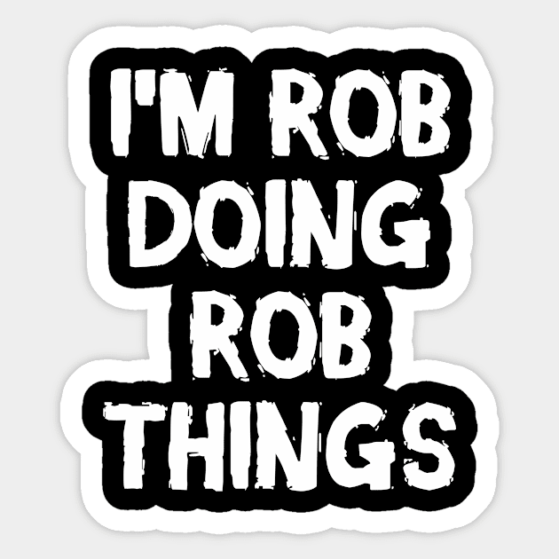 I'm Rob doing Rob things Sticker by hoopoe